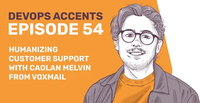 Illustrated podcast cover for "DevOps Accents Episode 54: Humanizing Customer Support with Caolan Melvin from VoxMail," featuring a drawing of a smiling person with glasses on a split orange and white background.