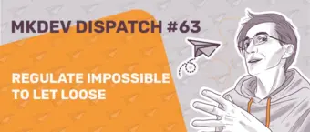Illustration for MKDEV Dispatch #63 featuring a person gesturing, overlaid with an orange panel containing the text "Regulate Impossible to Let Loose" and a paper airplane graphic. Background has repeated paper airplane icons.