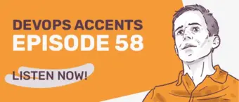 Illustrated image with a man looking up, wearing an orange shirt. Text reads "DevOps Accents Episode 58, Listen Now!" on an orange and white background.