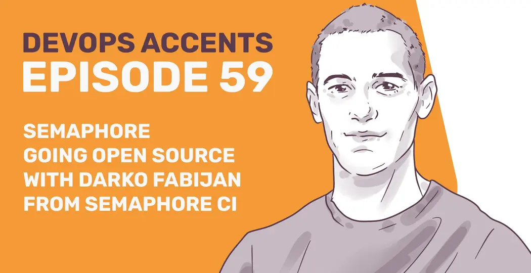 Illustration of a person next to the text: "DevOps Accents Episode 59: Semaphore Going Open Source with Darko Fabijan from Semaphore CI" on an orange background.