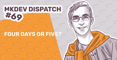 Illustrated image with "MKDEV Dispatch #69" text, asks "Four Days or Five?" Features a person with glasses, wearing an orange sweater over shoulders. Background has a paper plane pattern, with a gray and orange color scheme.