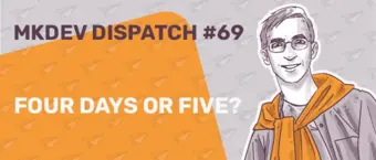 Illustration featuring text "MKDEV Dispatch #69" and "Four Days or Five?" next to a drawing of a smiling person with glasses, wearing an orange sweater over their shoulders. The background is patterned with small paper airplanes.