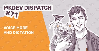 Illustration of a smiling person holding a fluffy cat with a paper airplane graphic. Text reads "MKDEV DISPATCH #71" with "VOICE MODE AND DICTATION" on an orange background with paper airplane patterns.