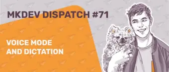 Illustration of a smiling person holding a small animal, with text "MKDEV DISPATCH #71" and "VOICE MODE AND DICTATION" on an orange and gray background with a paper plane pattern.