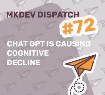 Image with a patterned background of paper airplanes. Text reads: "MKDEV DISPATCH #72, CHAT GPT IS CAUSING COGNITIVE DECLINE." A stylized orange paper airplane with a dotted trail is in the foreground.