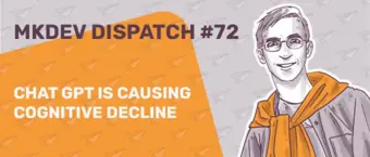 Illustrated man with glasses and orange scarf. Text reads "MKDEV DISPATCH #72" and "CHAT GPT IS CAUSING COGNITIVE DECLINE" on orange and gray background with paper airplane pattern.