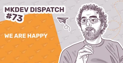 Illustrated image featuring a person with curly hair and glasses. The background includes paper airplanes and an orange section with text "MKDEV DISPATCH #73" and "WE ARE HAPPY".