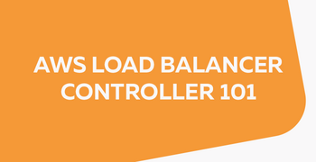 Graphic with text "AWS LOAD BALANCER CONTROLLER 101" on an orange background with a white curved lower border.