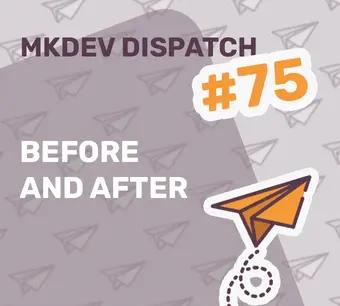 Image with a purple background featuring an orange paper airplane illustration. Text reads "MKDEV DISPATCH #75 BEFORE AND AFTER" with paper airplane icons in the background.
