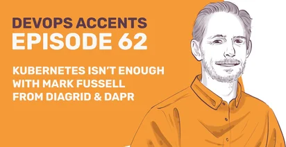 Illustrated banner for "DevOps Accents Episode 62" with text "Kubernetes Isn't Enough with Mark Fussell from Diagrid & Dapr" on an orange background, featuring a drawn portrait of a man on the right.
